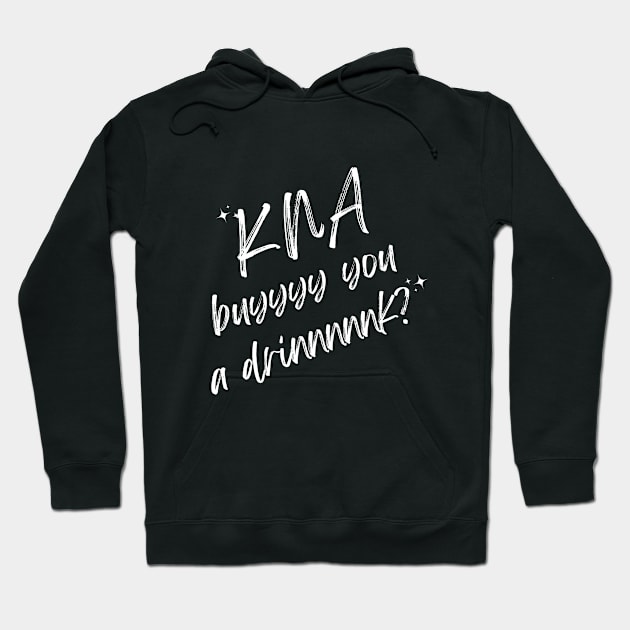 KNA Buy You A Drink (White Text) Hoodie by PunnyGuy